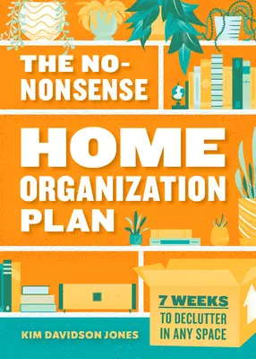 Il piano di organizzazione domestica senza fronzoli: 7 Settimane per fare decluttering in ogni spazio - The No-Nonsense Home Organization Plan: 7 Weeks to Declutter in Any Space