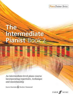 The Intermediate Pianist, Bk 2: Un corso di pianoforte di livello intermedio che comprende repertorio, tecnica e musicalità - The Intermediate Pianist, Bk 2: An Intermediate-Level Piano Course Incorporating Repertoire, Technique, and Musicianship
