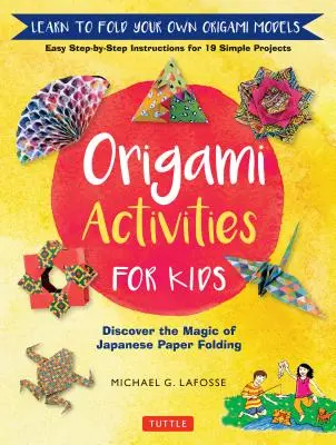 Attività di origami per bambini: Scoprire la magia della piegatura della carta giapponese, imparare a piegare i propri modelli di origami - Origami Activities for Kids: Discover the Magic of Japanese Paper Folding, Learn to Fold Your Own Origami Models