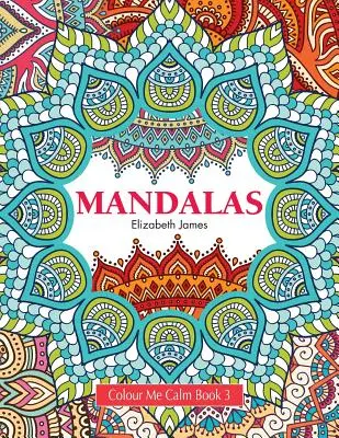 Libro da colorare per calmarsi 3: Mandala - Colour Me Calm Book 3: Mandalas