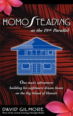 In homosteading al 19° parallelo: Le avventure di un uomo che costruisce la casa dei suoi sogni da incubo sulla Grande Isola delle Hawaii - Homosteading at the 19th Parallel: One Man's Adventures Building His Nightmare Dream House on the Big Island of Hawaii