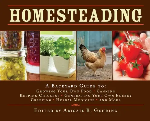 L'autosufficienza: Guida alla coltivazione del cibo, all'inscatolamento, all'allevamento di polli, alla produzione di energia, all'artigianato, alla medicina erboristica... - Homesteading: A Backyard Guide to Growing Your Own Food, Canning, Keeping Chickens, Generating Your Own Energy, Crafting, Herbal Med