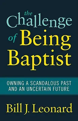 La sfida di essere battista: Possedere un passato scandaloso e un futuro incerto - The Challenge of Being Baptist: Owning a Scandalous Past and an Uncertain Future