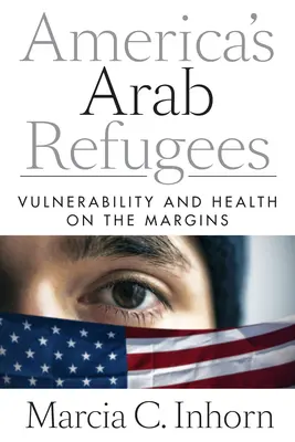 I rifugiati arabi d'America: Vulnerabilità e salute ai margini - America's Arab Refugees: Vulnerability and Health on the Margins