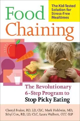Catena alimentare: Il piano collaudato in 6 fasi per fermare l'alimentazione incontrollata, risolvere i problemi di alimentazione e ampliare la dieta del bambino - Food Chaining: The Proven 6-Step Plan to Stop Picky Eating, Solve Feeding Problems, and Expand Your Child's Diet
