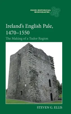 L'Irlanda del Pale inglese, 1470-1550: La creazione di una regione Tudor - Ireland's English Pale, 1470-1550: The Making of a Tudor Region