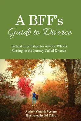 Guida al divorzio di una BFF: Informazioni tattiche per chiunque stia iniziando il viaggio chiamato divorzio - A BFF's Guide to Divorce: Tactical Information for Anyone Who Is Starting on the Journey Called Divorce