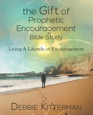 Studio biblico sul dono dell'incoraggiamento profetico: Vivere uno stile di vita di incoraggiamento - The Gift of Prophetic Encouragement Bible Study: Living a Lifestyle of Encouragement