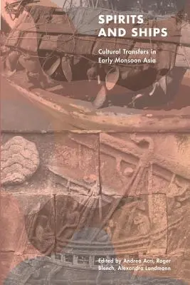 Spiriti e navi: Trasferimenti culturali nella prima Asia monsonica - Spirits and Ships: Cultural Transfers in Early Monsoon Asia