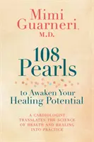 108 perle per risvegliare il vostro potenziale di guarigione: Un cardiologo traduce in pratica la scienza della salute e della guarigione - 108 Pearls to Awaken Your Healing Potential: A Cardiologist Translates the Science of Health and Healing into Practice