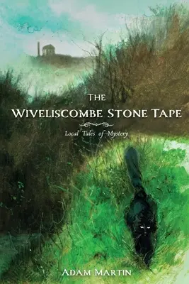 Il nastro di pietra di Wiveliscombe: Racconti locali del mistero - The Wiveliscombe Stone Tape: Local Tales of Mystery