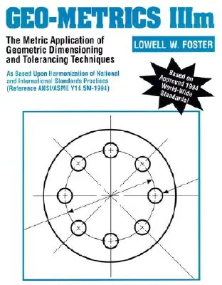 Geo-Metria IIIM: L'applicazione metrica delle tecniche di quotatura e tolleranza geometrica - Geo-Metrics IIIM: The Metric Application of Geometric Dimensioning and Tolerancing Techniques
