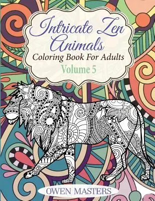 Animali zen intricati: Libro da colorare per adulti - Intricate Zen Animals: Coloring Book For Adults