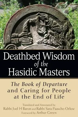 Saggezza in punto di morte dei maestri chassidici: Il libro della partenza e la cura delle persone alla fine della vita - Deathbed Wisdom of the Hasidic Masters: The Book of Departure and Caring for People at the End of Life