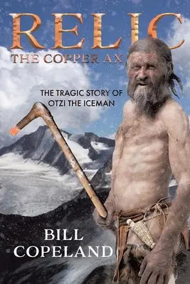 Reliquia L'ascia di rame: La tragica storia di Otzi l'uomo venuto dal ghiaccio - Relic The Copper Ax: The Tragic Story of Otzi the Iceman