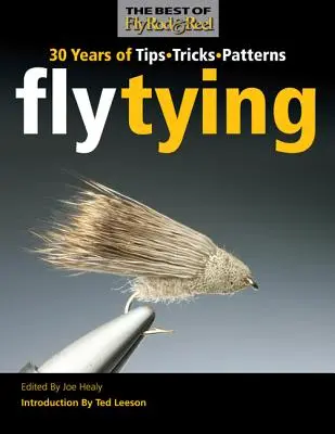 La legatura delle mosche: 30 anni di suggerimenti, trucchi e modelli - Fly Tying: 30 Years of Tips, Tricks, and Patterns