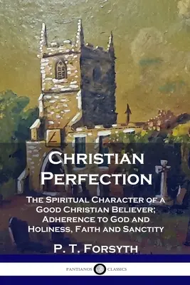 Perfezione cristiana: Il carattere spirituale di un buon credente cristiano; l'adesione a Dio e la santità, la fede e la santità. - Christian Perfection: The Spiritual Character of a Good Christian Believer; Adherence to God and Holiness, Faith and Sanctity