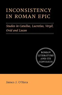 L'incoerenza nell'epica romana: Studi su Catullo, Lucrezio, Vergilio, Ovidio e Lucano - Inconsistency in Roman Epic: Studies in Catullus, Lucretius, Vergil, Ovid and Lucan
