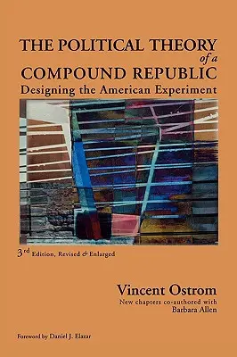 Teoria politica di una Repubblica composta: Progettare l'esperimento americano, terzo, rivisto - The Political Theory of a Compound Republic: Designing the American Experiment, third, revised