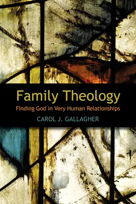 Teologia della famiglia: Trovare Dio nelle relazioni umane - Family Theology: Finding God in Very Human Relationships