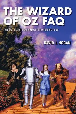 Le FAQ sul Mago di Oz: Tutto quello che c'è da sapere sulla vita, secondo Oz - The Wizard of Oz FAQ: All That's Left to Know About Life, According to Oz