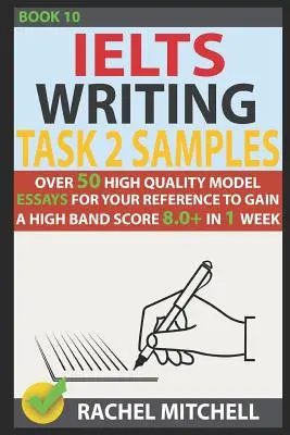 Campioni di scrittura Ielts Task 2: Oltre 50 saggi modello di alta qualità per il vostro riferimento per ottenere un punteggio di fascia alta 8.0+ in 1 settimana - Ielts Writing Task 2 Samples: Over 50 High-Quality Model Essays for Your Reference to Gain a High Band Score 8.0+ in 1 Week