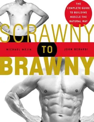 Da magro a coraggioso: La guida completa alla costruzione dei muscoli in modo naturale - Scrawny to Brawny: The Complete Guide to Building Muscle the Natural Way