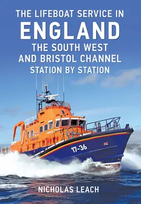 Il servizio di salvataggio in Inghilterra: Sud Ovest e Canale di Bristol: Stazione per stazione - The Lifeboat Service in England: The South West and Bristol Channel: Station by Station