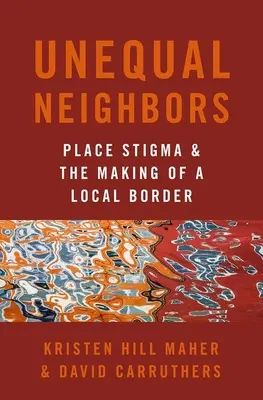 Vicini disuguali: Lo stigma del luogo e la creazione di un confine locale - Unequal Neighbors: Place Stigma and the Making of a Local Border
