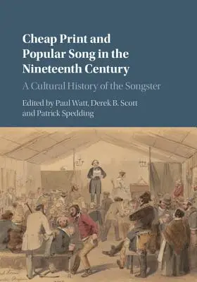Stampa economica e canzone popolare nel XIX secolo: Una storia culturale del cantore - Cheap Print and Popular Song in the Nineteenth Century: A Cultural History of the Songster