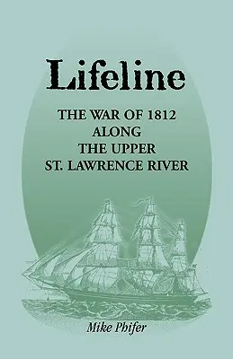 Linea di vita: La guerra del 1812 lungo il fiume San Lorenzo superiore - Lifeline: The War of 1812 Along the Upper St. Lawrence River