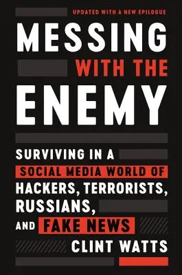 Messing with the Enemy: Sopravvivere in un mondo di social media fatto di hacker, terroristi, russi e notizie false - Messing with the Enemy: Surviving in a Social Media World of Hackers, Terrorists, Russians, and Fake News