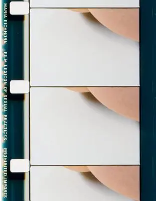 Maria Eichhorn: Lessico cinematografico delle pratiche sessuali / Importazioni proibite - Maria Eichhorn: Film Lexicon of Sexual Practices / Prohibited Imports