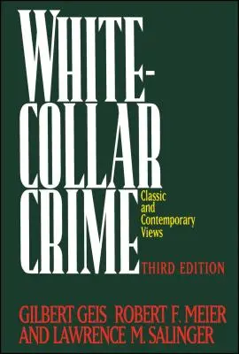 Il crimine dei colletti bianchi: Reati negli affari, nella politica e nelle professioni, 3a ed. - White-Collar Crime: Offenses in Business, Politics, and the Professions, 3rd Ed