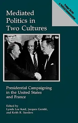 La politica mediata in due culture: La campagna presidenziale negli Stati Uniti e in Francia - Mediated Politics in Two Cultures: Presidential Campaigning in the United States and France