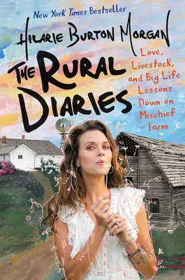 I diari rurali: Amore, bestiame e grandi lezioni di vita giù alla fattoria di Mischief - The Rural Diaries: Love, Livestock, and Big Life Lessons Down on Mischief Farm