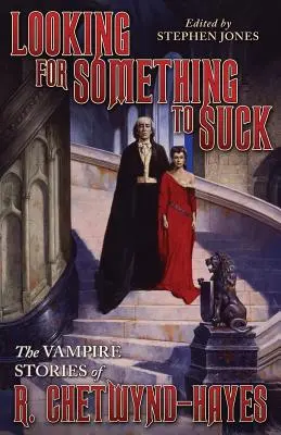 Alla ricerca di qualcosa da succhiare: Le storie di vampiri di R. Chetwynd-Hayes - Looking for Something to Suck: The Vampire Stories of R. Chetwynd-Hayes