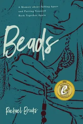 Perline: A Memoir about Falling Apart and Putting Yourself Back Together Again (Un libro di memorie su come cadere a pezzi e rimettersi insieme) - Beads: A Memoir about Falling Apart and Putting Yourself Back Together Again