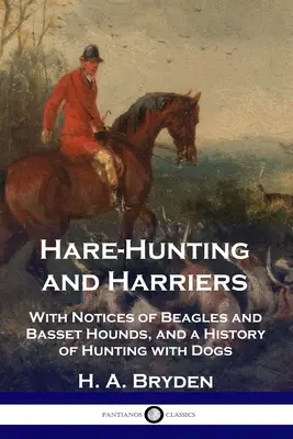 Caccia alla lepre e ai lepri: Con note di Beagles e Basset Hounds, e una storia della caccia con i cani - Hare-Hunting and Harriers: With Notices of Beagles and Basset Hounds, and a History of Hunting with Dogs