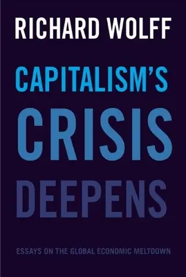 La crisi del capitalismo si aggrava: Saggi sul crollo economico globale - Capitalism's Crisis Deepens: Essays on the Global Economic Meltdown
