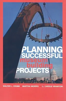Pianificare progetti museali di successo - Planning Successful Museum Building Projects
