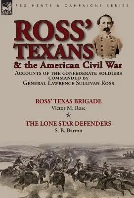 I texani di Ross e la guerra civile americana: resoconti dei soldati confederati comandati dal generale Lawrence Sullivan Ross-Ross, brigata texana di Victor - Ross' Texans & the American Civil War: Accounts of the Confederate Soldiers Commanded by General Lawrence Sullivan Ross-Ross' Texas Brigade by Victor