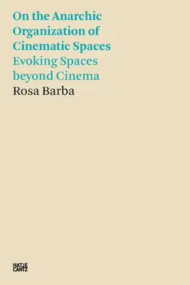 Rosa Barba: Sull'organizzazione anarchica degli spazi cinematografici: Evocare spazi oltre il cinema - Rosa Barba: On the Anarchic Organization of Cinematic Spaces: Evoking Spaces Beyond Cinema