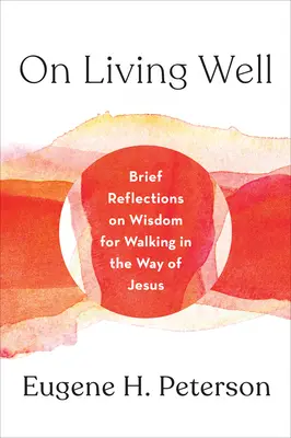 Vivere bene: Brevi riflessioni sulla saggezza per camminare sulla via di Gesù - On Living Well: Brief Reflections on Wisdom for Walking in the Way of Jesus