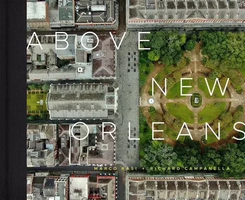Sopra New Orleans: I tetti della Crescent City - Above New Orleans: Roofscapes of the Crescent City