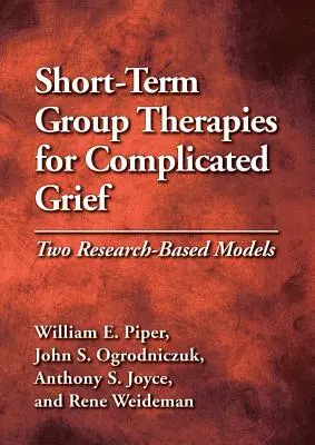 Terapie di gruppo a breve termine per il lutto complicato: Due modelli basati sulla ricerca - Short-Term Group Therapies for Complicated Grief: Two Research-Based Models