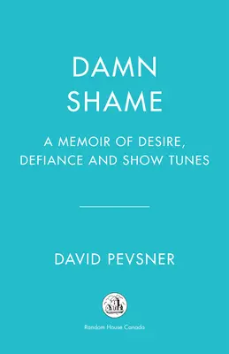 Dannata vergogna: Un libro di memorie sul desiderio, la sfida e le canzoni da spettacolo - Damn Shame: A Memoir of Desire, Defiance, and Show Tunes
