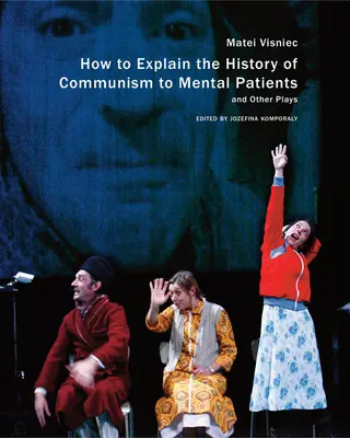 Come spiegare la storia del comunismo ai pazienti psichiatrici e altre opere teatrali - How to Explain the History of Communism to Mental Patients and Other Plays
