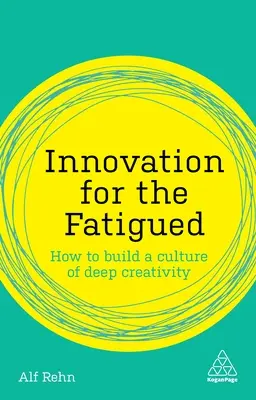 Innovazione per chi è affaticato: Come costruire una cultura di profonda creatività - Innovation for the Fatigued: How to Build a Culture of Deep Creativity