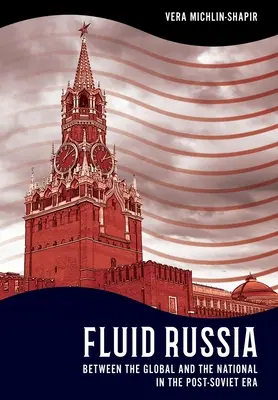 Russia fluida: Tra globale e nazionale nell'era post-sovietica - Fluid Russia: Between the Global and the National in the Post-Soviet Era